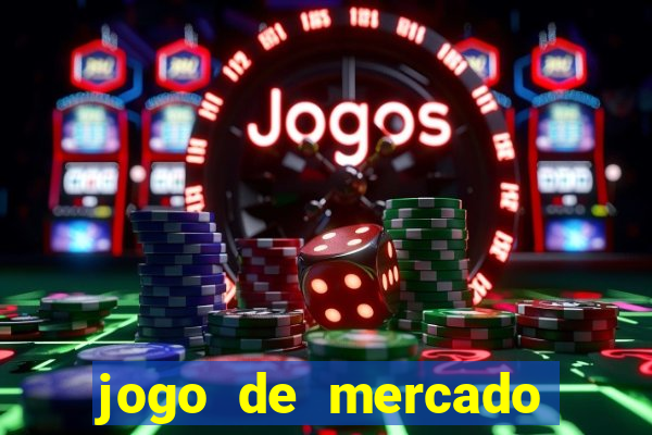 jogo de mercado dinheiro infinito